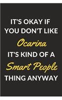 It's Okay If You Don't Like Ocarina It's Kind Of A Smart People Thing Anyway: An Ocarina Journal Notebook to Write Down Things, Take Notes, Record Plans or Keep Track of Habits (6" x 9" - 120 Pages)