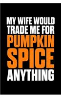 My Wife Would Trade Me For Pumpkin Spice Anything