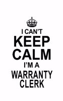 I Can't Keep Calm I'm A Warranty Clerk