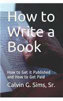How to Write a Book: How to Get it Published and How to Get Paid