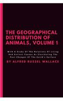 The Geographical Distribution Of Animals, Volume 1: With A Study Of The Relations Of Living And Extinct Faunas As Elucidating The Past Changes Of The Earth's Surface