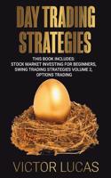 Day Trading Strategies: This book Includes: Stock Market Investing for Beginners, Swing Trading Strategies Volume 2, Options Trading(1 Day Trading)