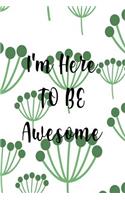 I'm Here To Be Awesome: Blank Japanese Hand Writing Practice Journal - Kanji And Katakana Notebook - With a Stunning Glossy, Designer Cover and 'I'm Here To Be Awesome' Mes