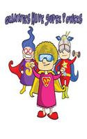 Grannies Have Super Powers: Grandmother Grandma Gran, Grannie Granny Gram Nonna, Oma Yaya Gigi Geema Lola, Grammy Gram Nanny Mom Maw, Planner Writing Journal