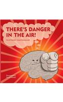 There's Danger in the Air!