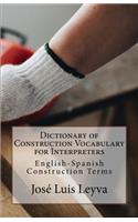 Dictionary of Construction Vocabulary for Interpreters: English-Spanish Construction Terms