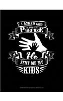 I Asked God for a Purpose He Sent Me My Kids: Composition Notebook: Wide Ruled(1711 Composition Notebook: Wide Ruled)