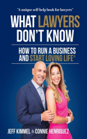 What Lawyers Don't Know: How to Run a Business and Start Loving Life