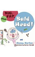 The Big, Fat, Bald Head!