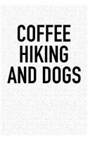 Coffee Hiking and Dogs: A 6x9 Inch Matte Softcover Notebook Journal with 120 Blank Lined Pages and a Funny Caffeine Loving Pet Dog Owner Cover Slogan