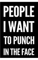 People I Want to Punch in the Face