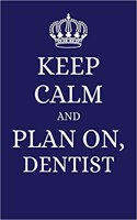 Keep Calm and Plan on Dentist: 2019 6x9 Planner to Organize Your Schedule by the Day