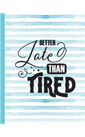 Better Late Than Tired