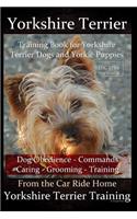 Yorkshire Terrier Training Book for Yorkshire Terrier Dogs and Yorkie Puppies By D!G THIS Dog Obedience - Commands - Caring - Grooming - Training: From the Car Ride Home Yorkshire Terrier Training