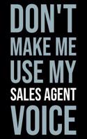 Don't Make Me Use My Sales Agent Voice