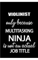 Violinist Only Because Multitasking Ninja Is Not an Actual Job Title