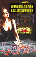 LEARN HOW TO PLAY ROULETTE AND WIN! SUCC