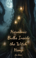 Harmonic Bulbs Inside the Witch Hemp