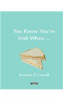You Know You're Irish When ...