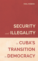 Security and Illegality in Cuba's Transition to Democracy: (Violence in the Hispanic and Lusophone Worlds)