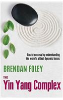 The Yin Yang Complex: Create success by understanding one of the world’s oldest dynamic forces.