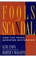Fools for Scandal: How The Media Invented Whitewater