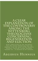 Clear Explanation of the Controversy among the Wittenberg Theologians