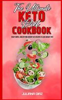 The Ultimate Keto Diet Cookbook: Enjoy Simple, Healthy and Savory Keto Recipes to Lose Weight Fast