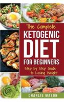 Ketogenic Diet for Beginners: Lose a Lot of Weight Fast Using Your Body's Natural Processes(1 Diet Ketogenic Weight Loss Recipes)