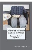 Awake for the Dawn is about to Break!