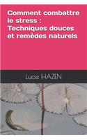 Comment Combattre Le Stress: Techniques Douces Et Rem?des Naturels