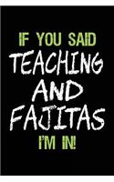 If You Said Teaching and Fajitas I'm in: Lined Notebooks & Journals to Write in