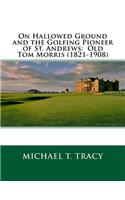 On Hallowed Ground and the Golfing Pioneer of St. Andrews