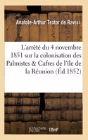 Commentaires Sur l'Arrêté Du 4 Novembre 1851 Sur La Colonisation Des Deux Plaines: Des Palmistes Et Des Cafres de l'Île de la Réunion(Sciences Sociales)