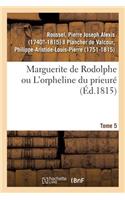 Marguerite de Rodolphe Ou l'Orpheline Du Prieuré. Tome 5