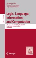 Logic, Language, Information, and Computation: 27th International Workshop, Wollic 2021, Virtual Event, October 5-8, 2021, Proceedings
