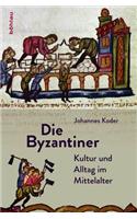 Die Byzantiner: Kultur Und Alltag Im Mittelalter