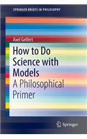 How to Do Science with Models