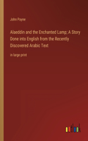 Alaeddin and the Enchanted Lamp; A Story Done into English from the Recently Discovered Arabic Text