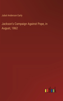 Jackson's Campaign Against Pope, in August, 1862