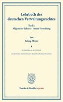 Lehrbuch Des Deutschen Verwaltungsrechtes: Im Anschluss an Das Lehrbuch Des Deutschen Staatsrechtes Von Demselben Verfasser Bearbeitet. Theil I: Allgemeine Lehren - Innere Verwaltung