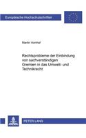 Rechtsprobleme Der Einbindung Von Sachverstaendigen Gremien in Das Umwelt- Und Technikrecht