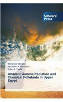 Ambient Gamma Radiation and Chemical Pollutants in Upper Egypt