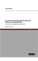 Das Thema Interkulturalität als Thema der Kinder- und Jugendliteratur: Untersucht an ausgewählten Beispielen(German)