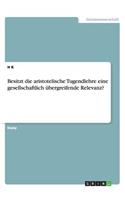 Besitzt die aristotelische Tugendlehre eine gesellschaftlich übergreifende Relevanz?