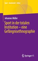 Sport in Der Totalen Institution - Eine Gefängnisethnographie