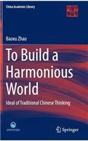 To Build a Harmonious World: Ideal of Traditional Chinese Thinking(China Academic Library)