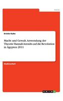 Macht und Gewalt. Anwendung der Theorie Hannah Arendts auf die Revolution in Ägypten 2011