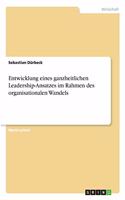 Entwicklung eines ganzheitlichen Leadership-Ansatzes im Rahmen des organisationalen Wandels