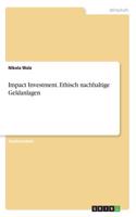 Impact Investment. Ethisch nachhaltige Geldanlagen